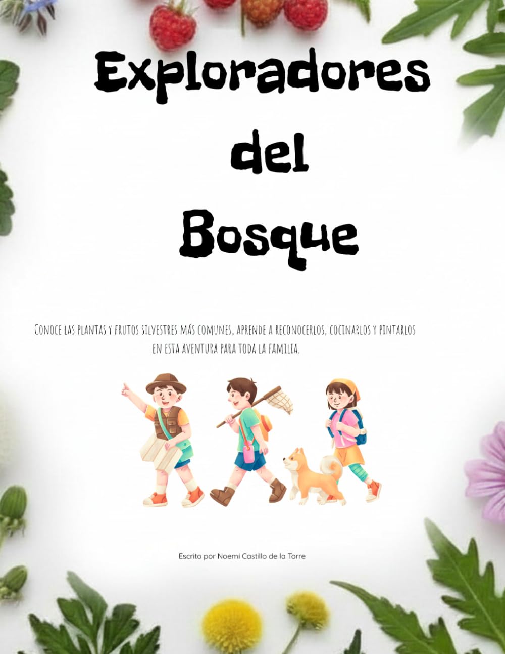 Exploradores del bosque: Conoce las plantas y frutos silvestres más comunes, aprende a reconocerlos, cocinarlos y pintarlos en esta aventura para toda la familia
