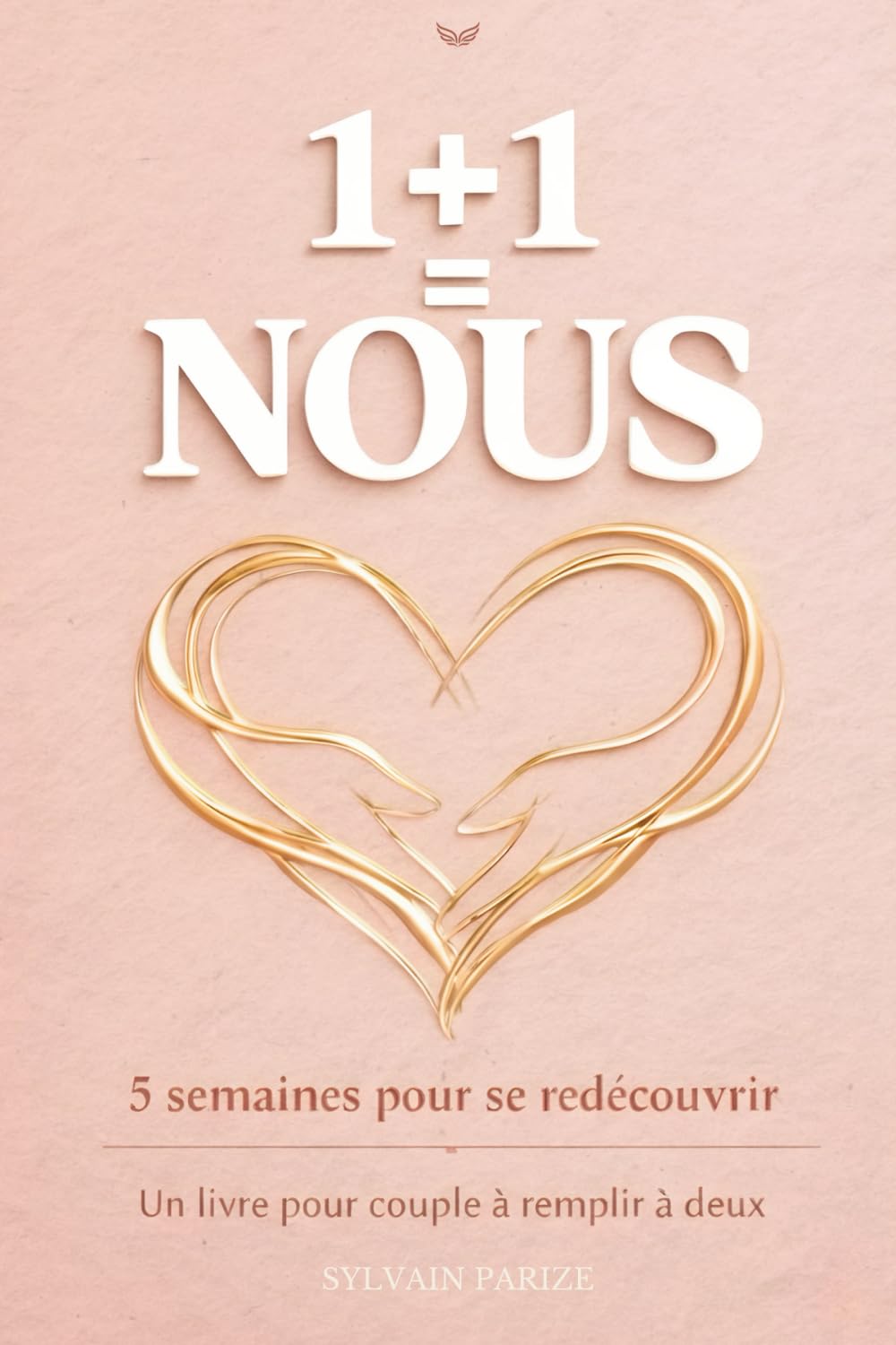 Un livre pour couple à remplir à deux: 1+1=NOUS : 5 semaines pour se redécouvrir, un programme guidé pour renforcer votre relation