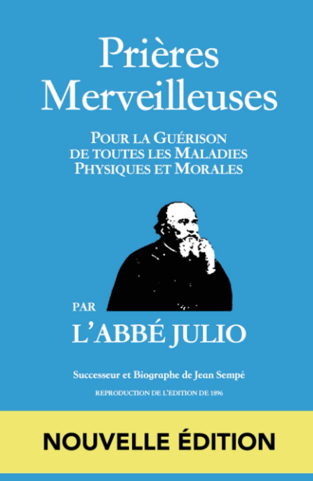 ABBÉ JULIO - PRIÈRES MERVEILLEUSES - NOUVELLE ÉDITION: (COUVERTURE RIGIDE) Prières Merveilleuses : Pour la Guérison de toutes les Maladies Physiques ... julio / l'abbe julio / prières / prieres )