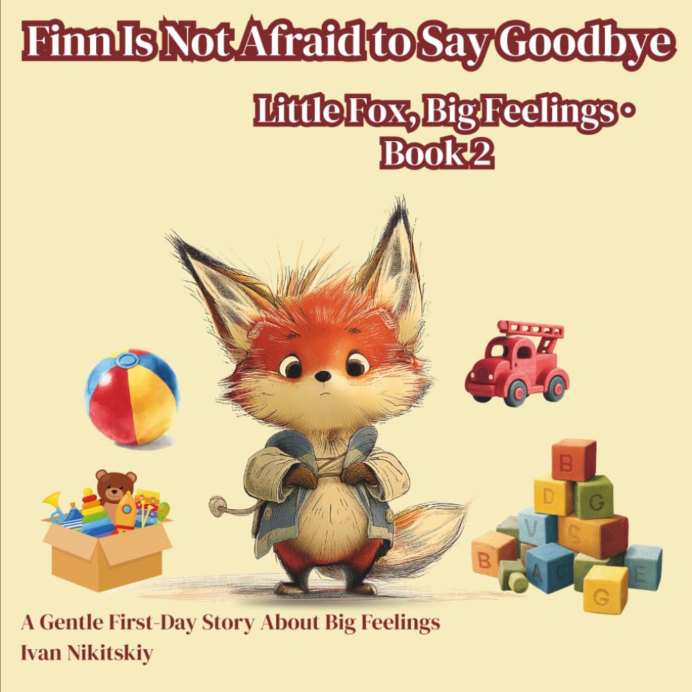 Finn Is Not Afraid to Say Goodbye: A Gentle First-Day Story About Big Feelings (Little Fox, Big Feelings)