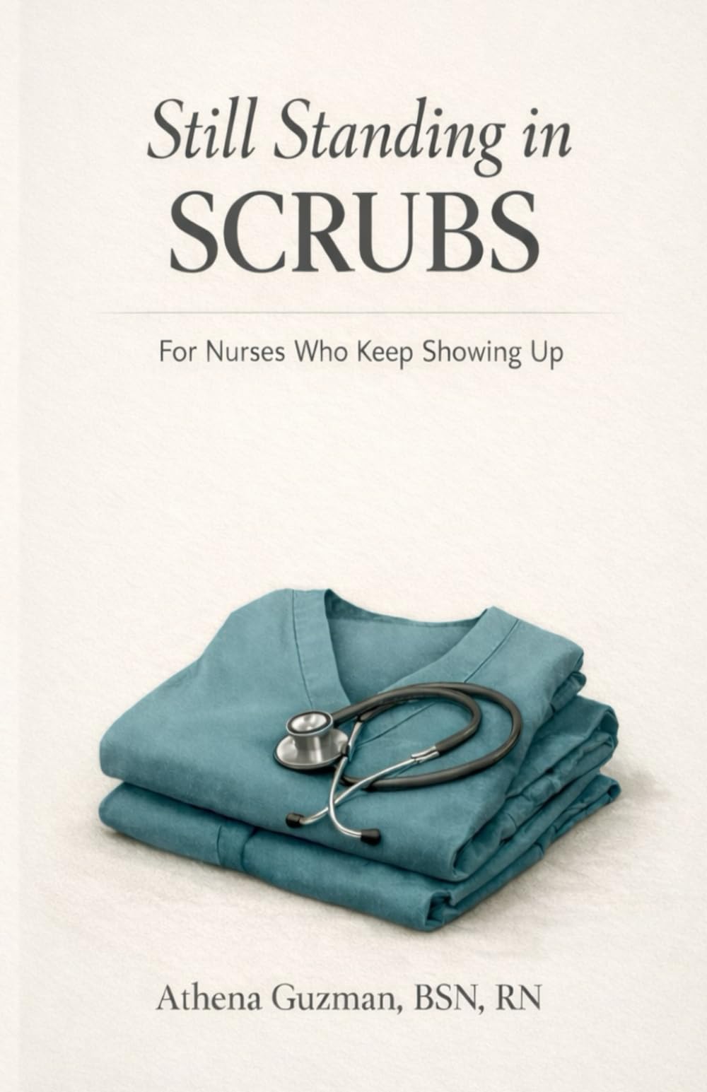 Still Standing in SCRUBS: For Nurses Who Keep Showing Up