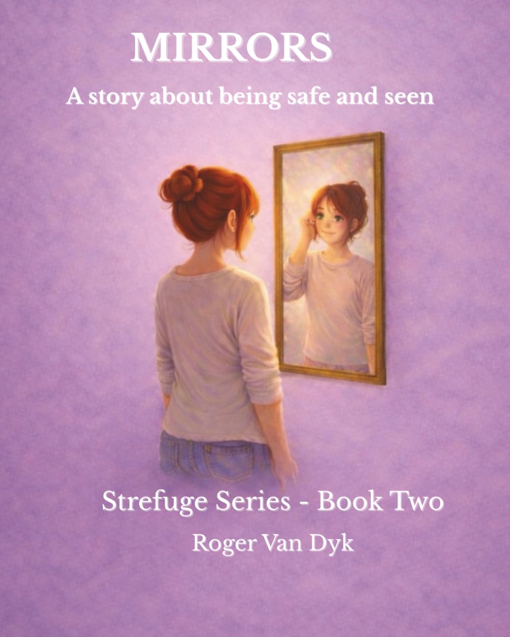 MIRRORS: A Story About Being Safe and Seen (Strefuge Series)