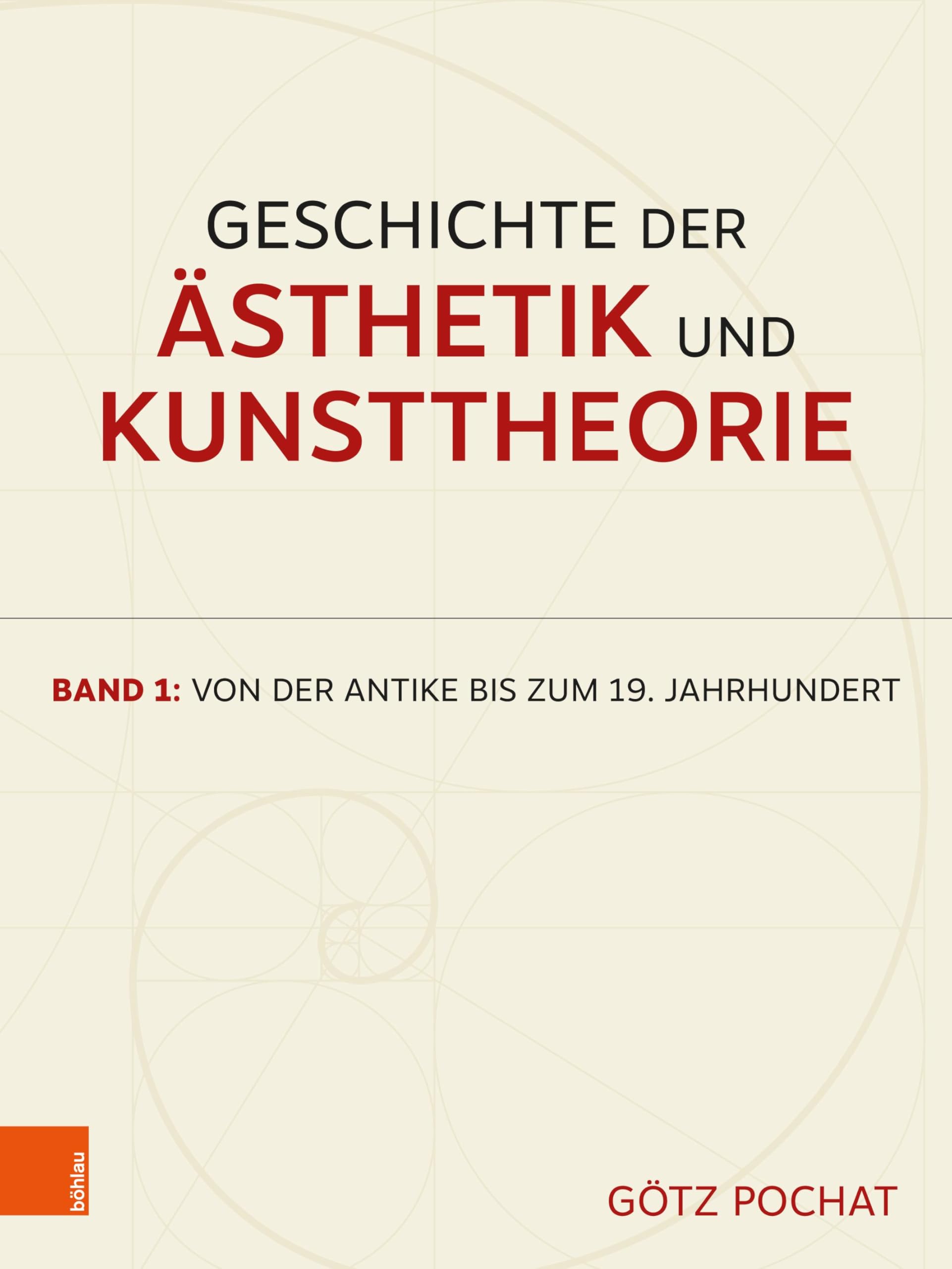 Geschichte der Ästhetik und Kunsttheorie: Band 1: Von der Antike bis zum 19. Jahrhundert. 2. aktualisierte Auflage