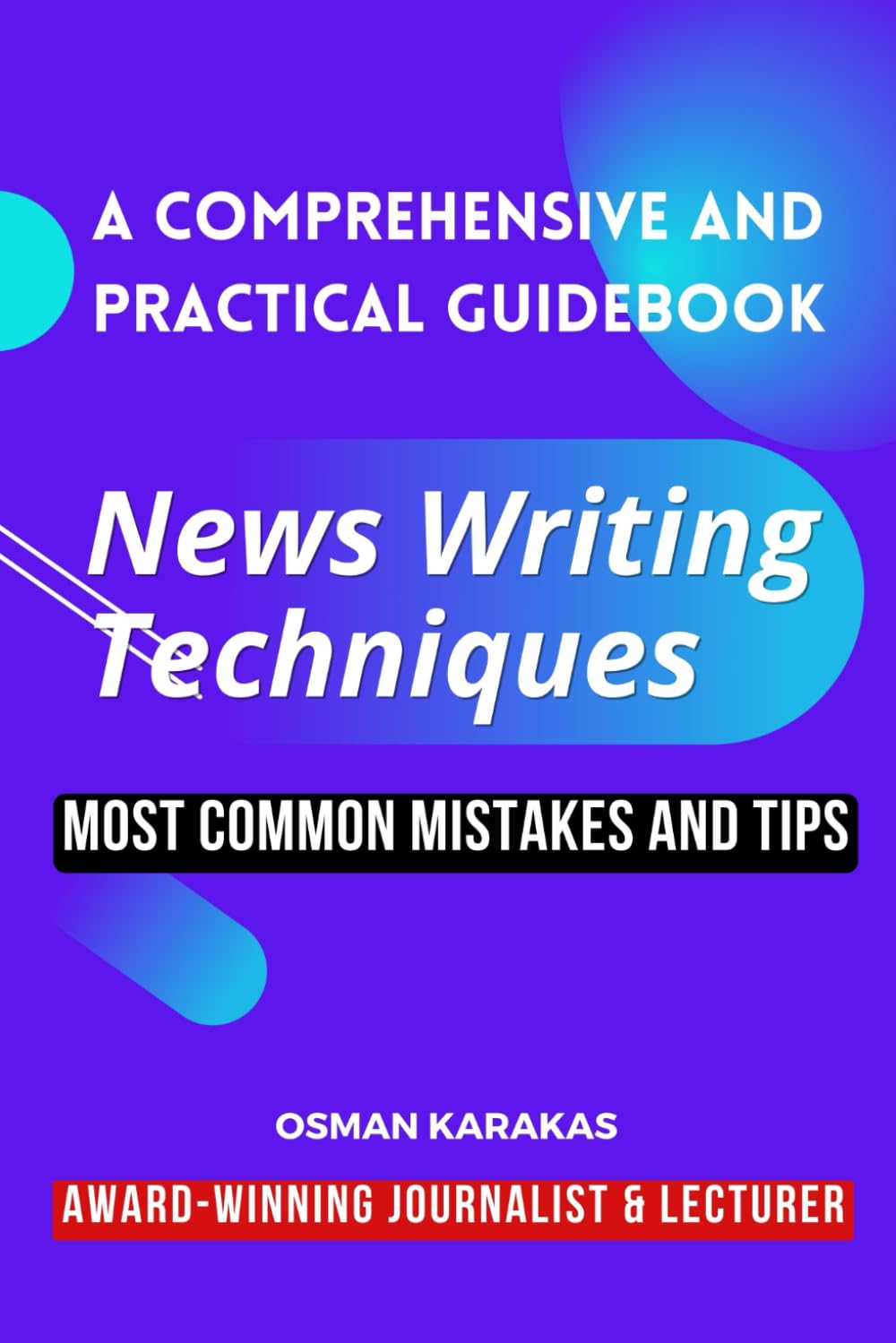 News Writing Techniques: A Comprehensive and Practical Guidebook (JOURNALISM SERIES)