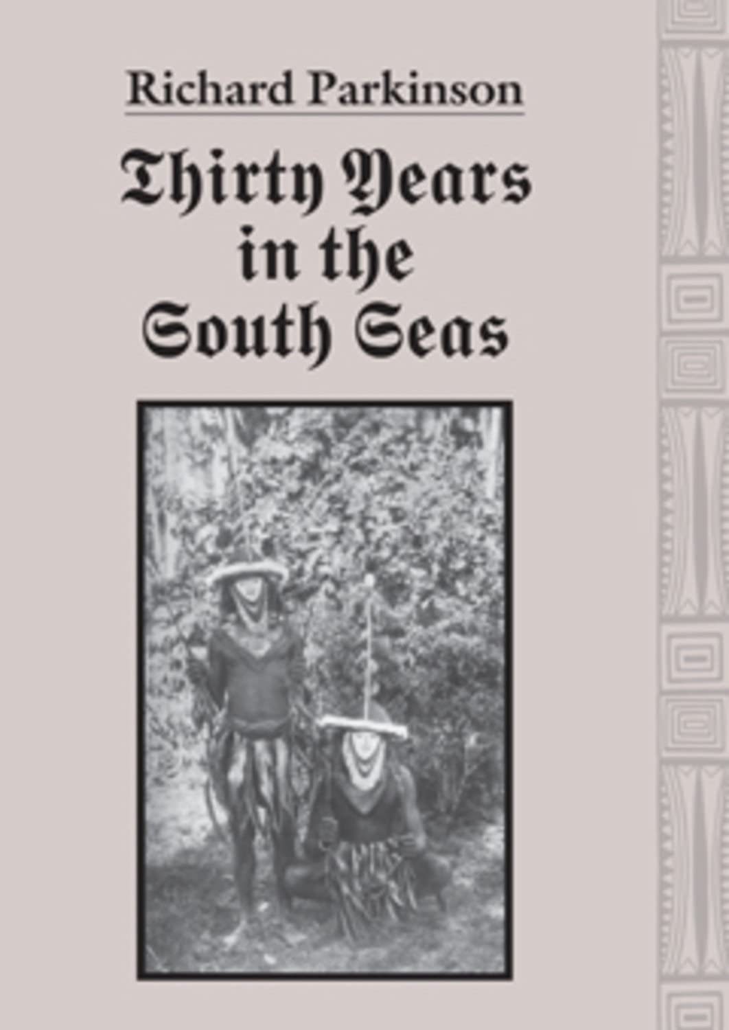 Thirty years in the South Seas: Land and people, customs and traditions in the Bismarck Archipelago and on the German Solomon Islands