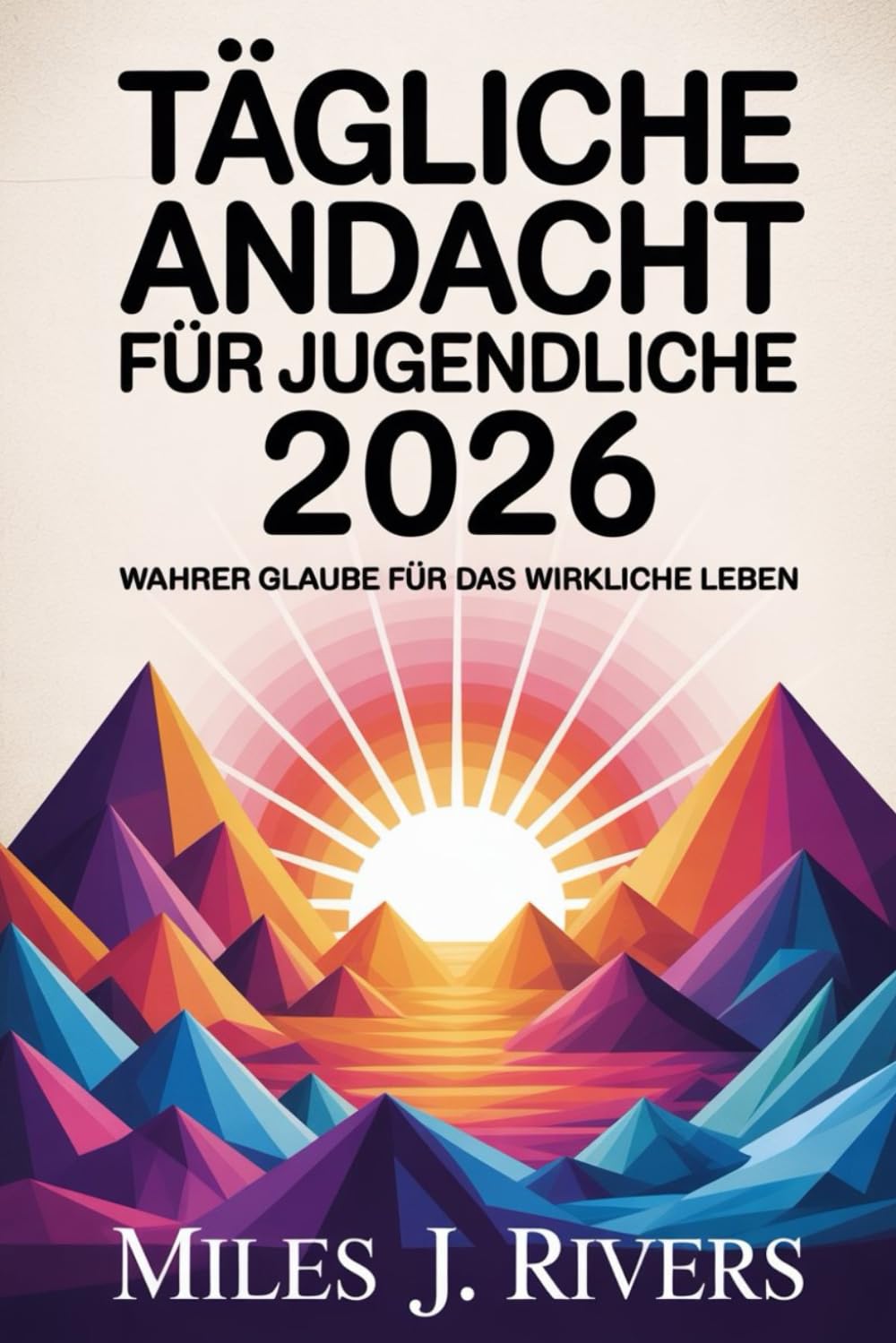 Tägliche Andacht für Jugendliche 2026: Wahrer Glaube für das wirkliche Leben