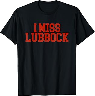 Lubbock Texas Tshirt (I Miss Lubbock) T-Shirt