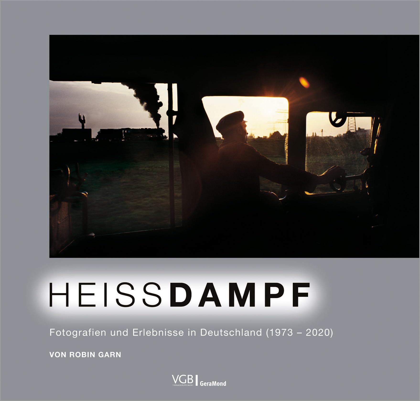 Bildband: Heissdampf. Fotografien und Erlebnisse in Deutschland 1973–2020. Beeindruckenden Fotografien aus der Welt der Dampfloks.