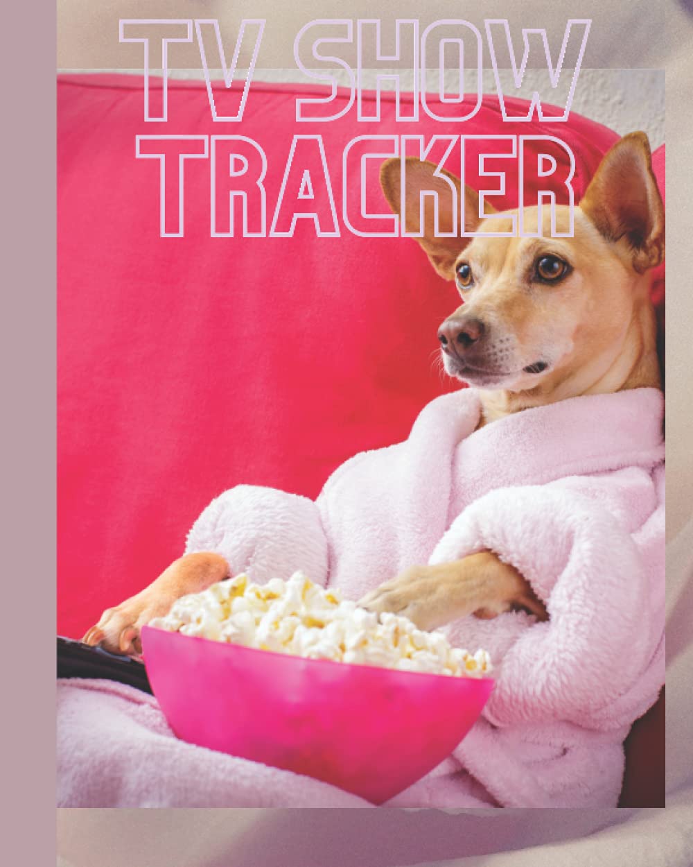 TV Show Tracker: Television Show Tracker Log Book: Funny, Bright Colored Cover To Bring Some Laughter In Your Busy Life. It's For Tracking All Your Favorite TV Series And Movies