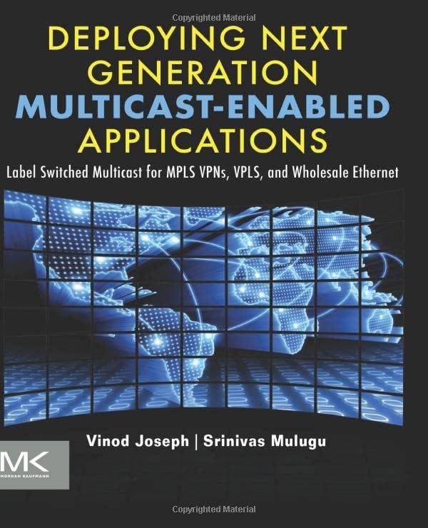 Deploying Next Generation Multicast-enabled Applications: Label Switched Multicast for MPLS VPNs, VPLS, and Wholesale Ethernet