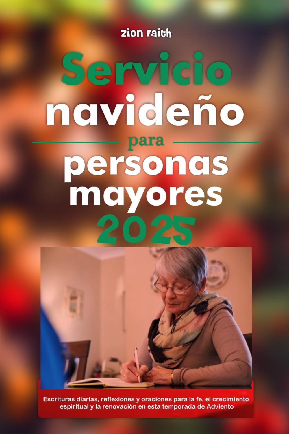 Servicio navideño para personas mayores 2025: Escrituras diarias, reflexiones y oraciones para la fe, el crecimiento espiritual y la renovación en esta temporada de Adviento