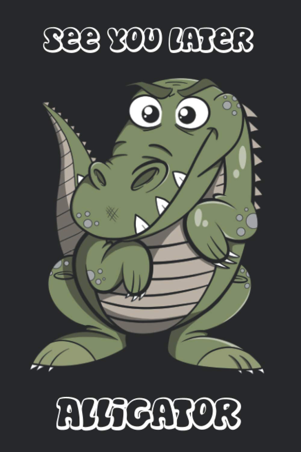 See You Later Alligator: Notebook Journal Diary: Wide Ruled 120 Pages