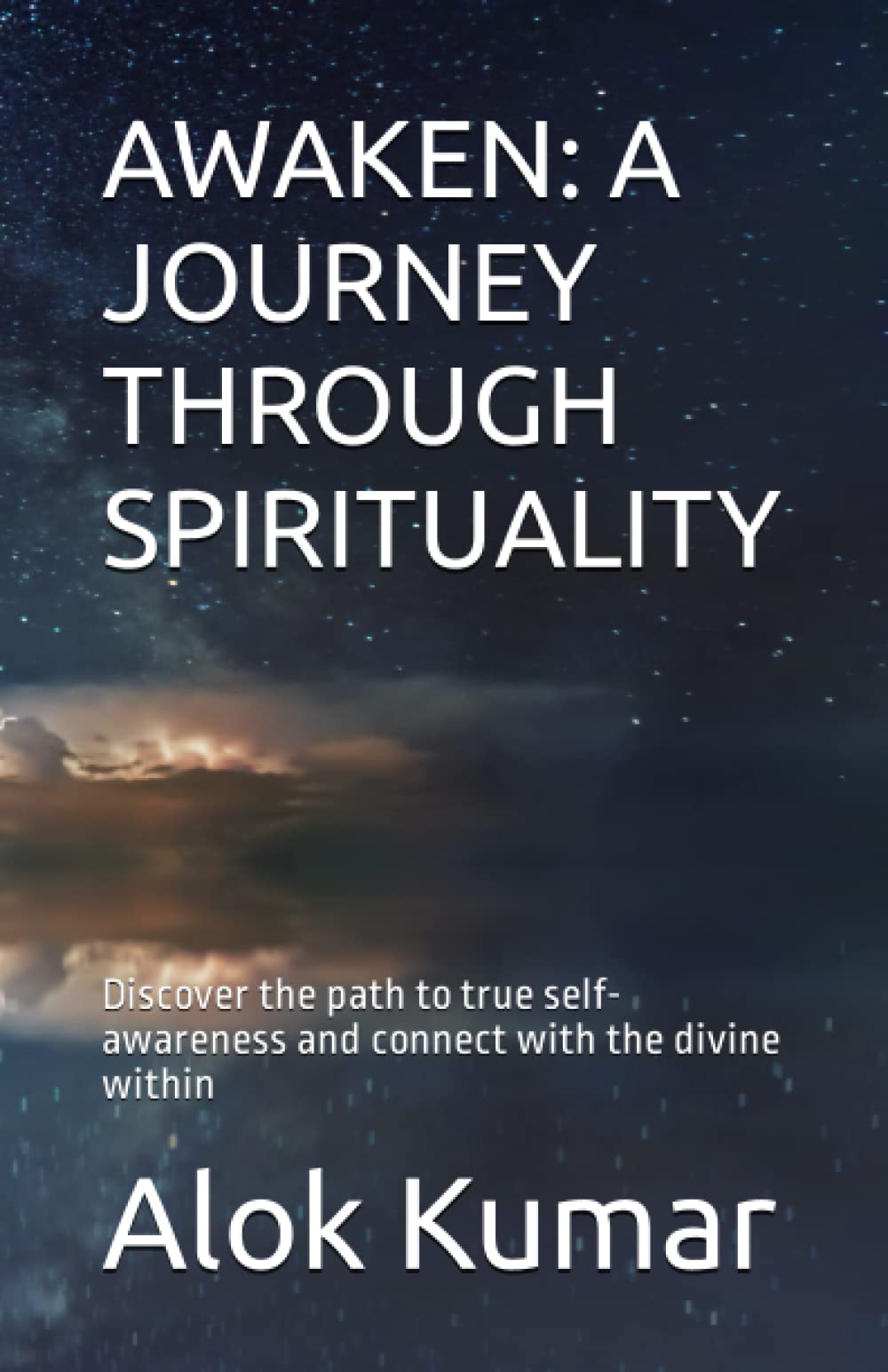 AWAKEN: A JOURNEY THROUGH SPIRITUALITY: Discover the path to true self-awareness and connect with the divine within