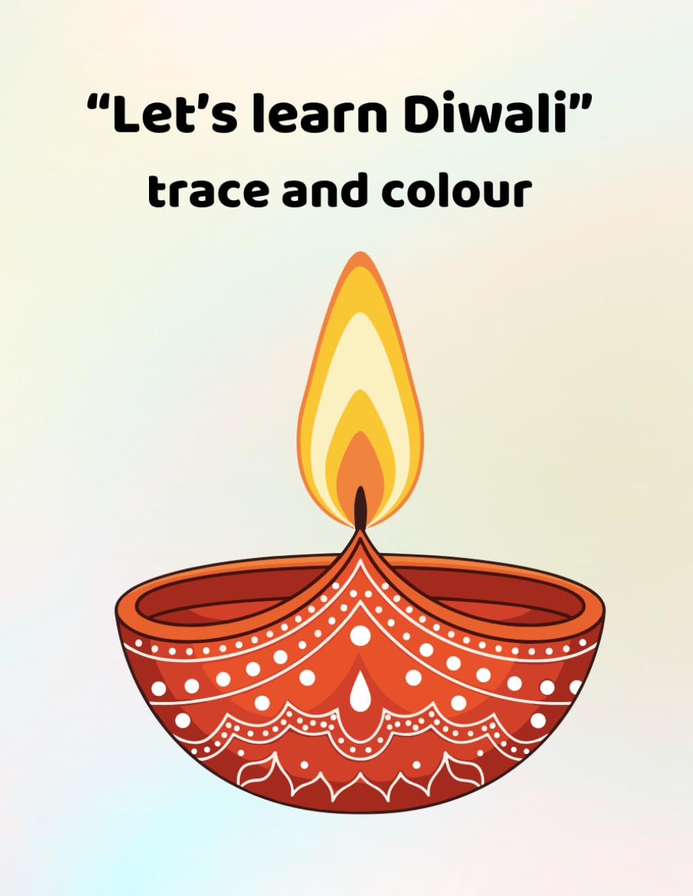 let's learn Diwali - trace and colour: Making learning fun - for ages 3-6