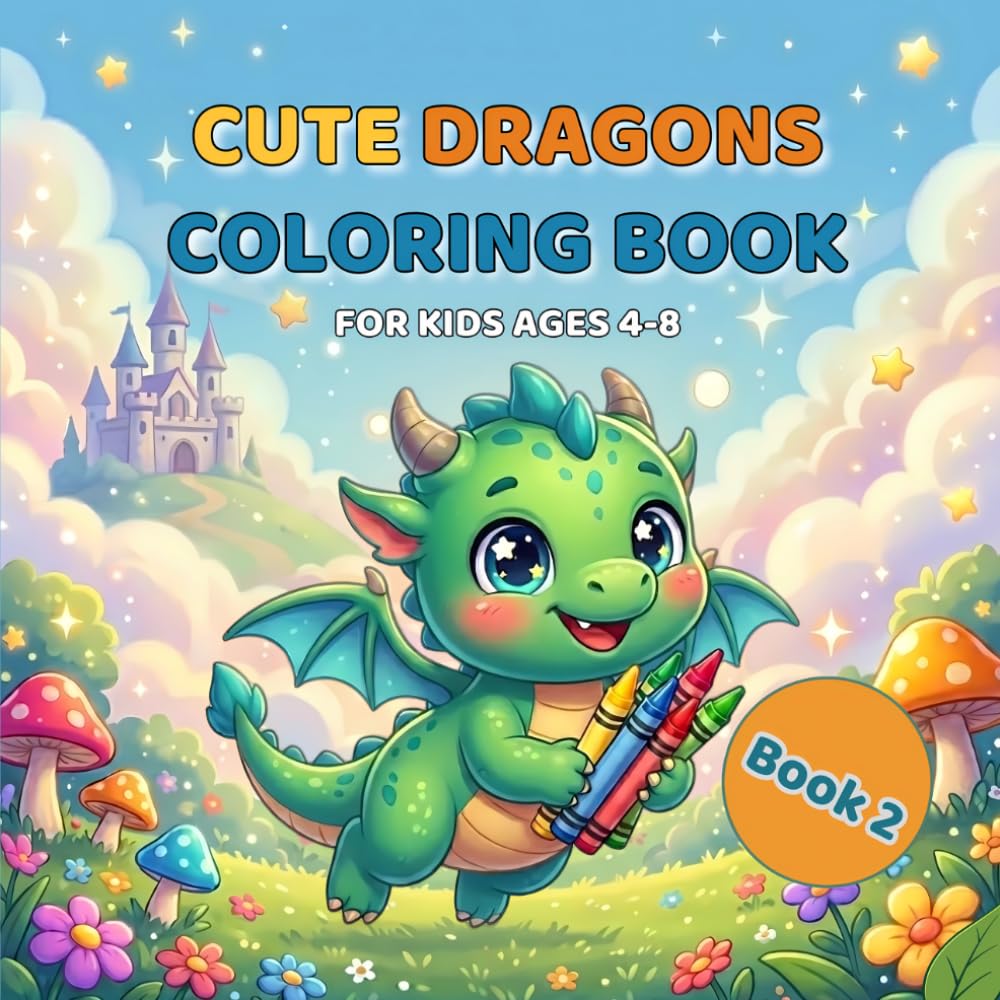 Cute Dragons Coloring Book for Kids Ages 4-8: Fun and Easy Baby Dragon Coloring Pages for Boys and Girls | Cute Fantasy Designs for Relaxing Creative Fun