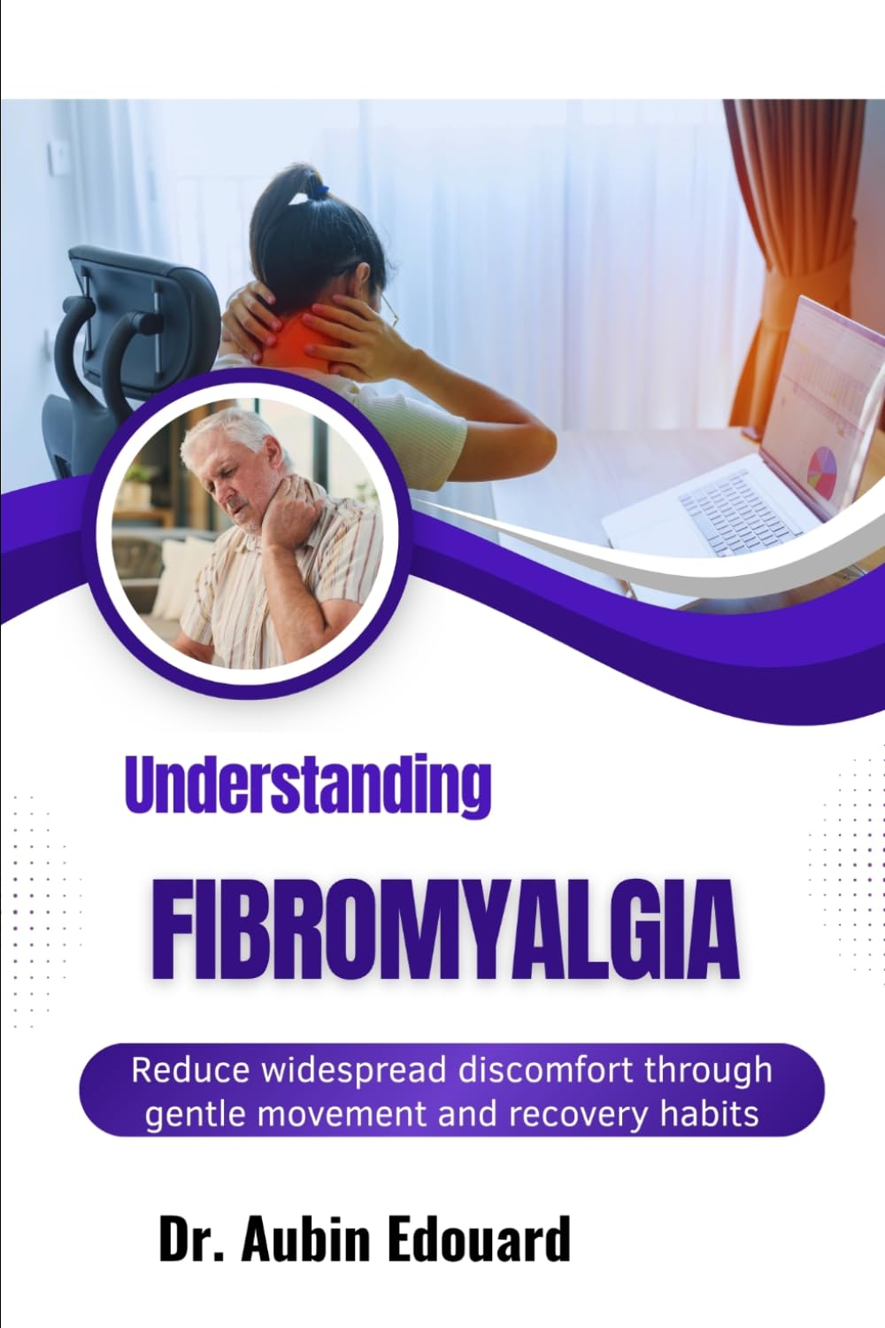 Understanding Fibromyalgia: Reduce widespread discomfort through gentle movement and recovery habits