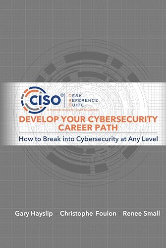 Develop Your Cybersecurity Career Path: How to Break into Cybersecurity at Any Level