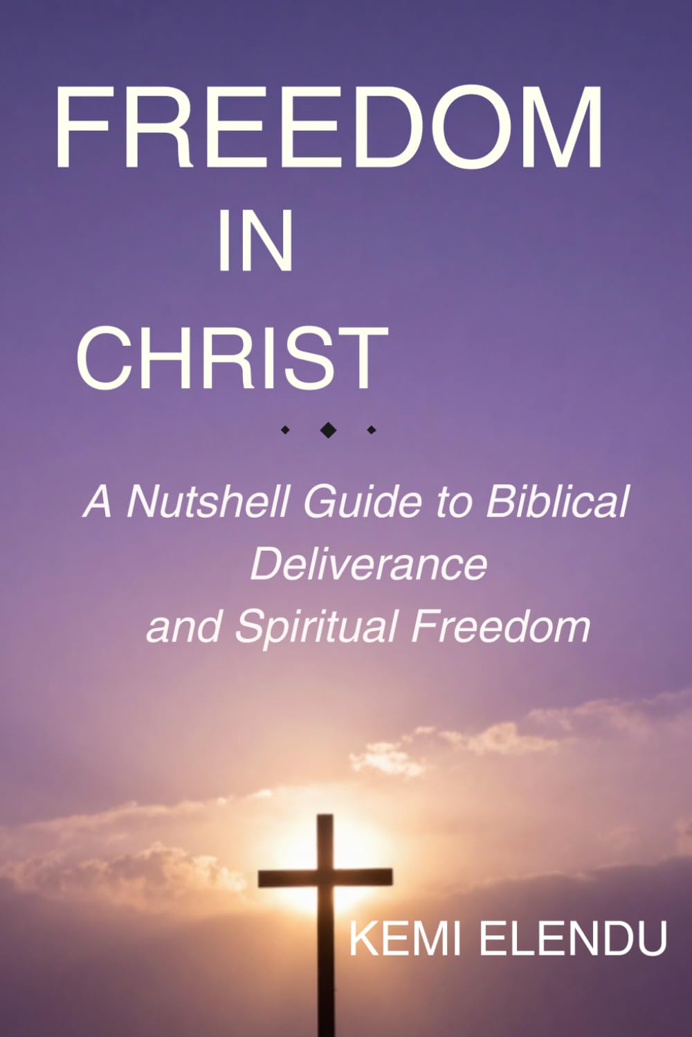 Freedom in Christ: A Nutshell Guide to Biblical Deliverance and Spiritual Freedom.