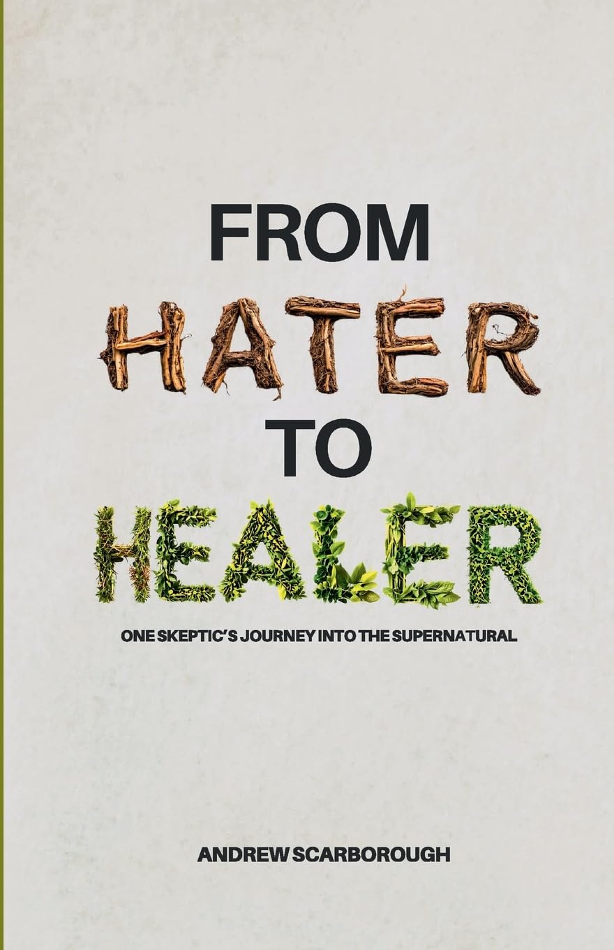 From Hater to Healer: One Skeptic’s Journey Into the Supernatural