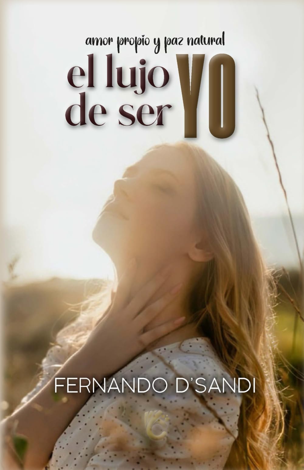 EL LUJO DE SER YO: AMOR PROPIO Y PAZ NATURAL (Spanish Edition)