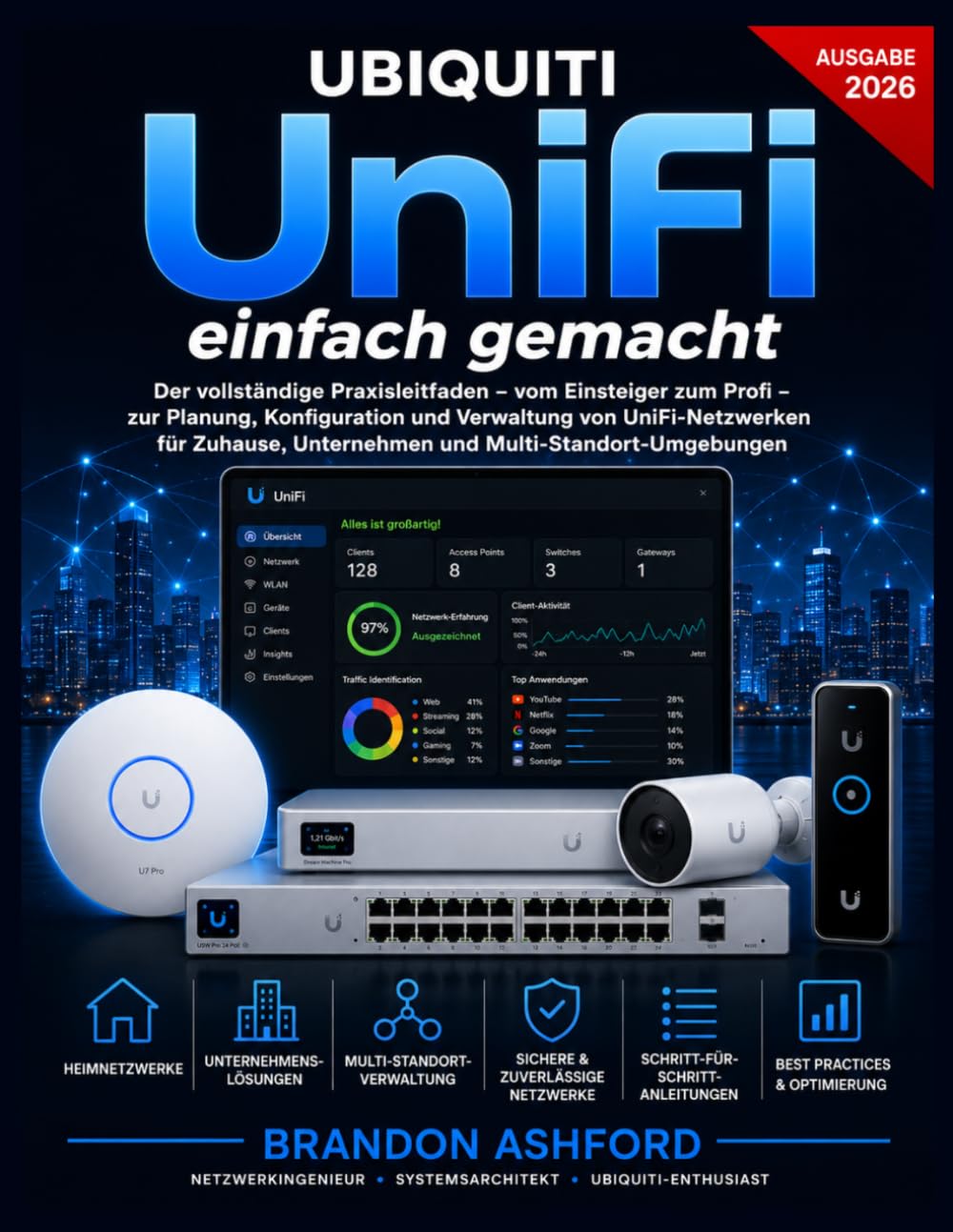 Ubiquiti UniFi Einfach Gemacht: Der vollständige Praxisleitfaden – vom Einsteiger zum Profi – zur Planung, Konfiguration und Verwaltung von ... und Multi-Standort-Umgebungen (Ausgabe 2026)
