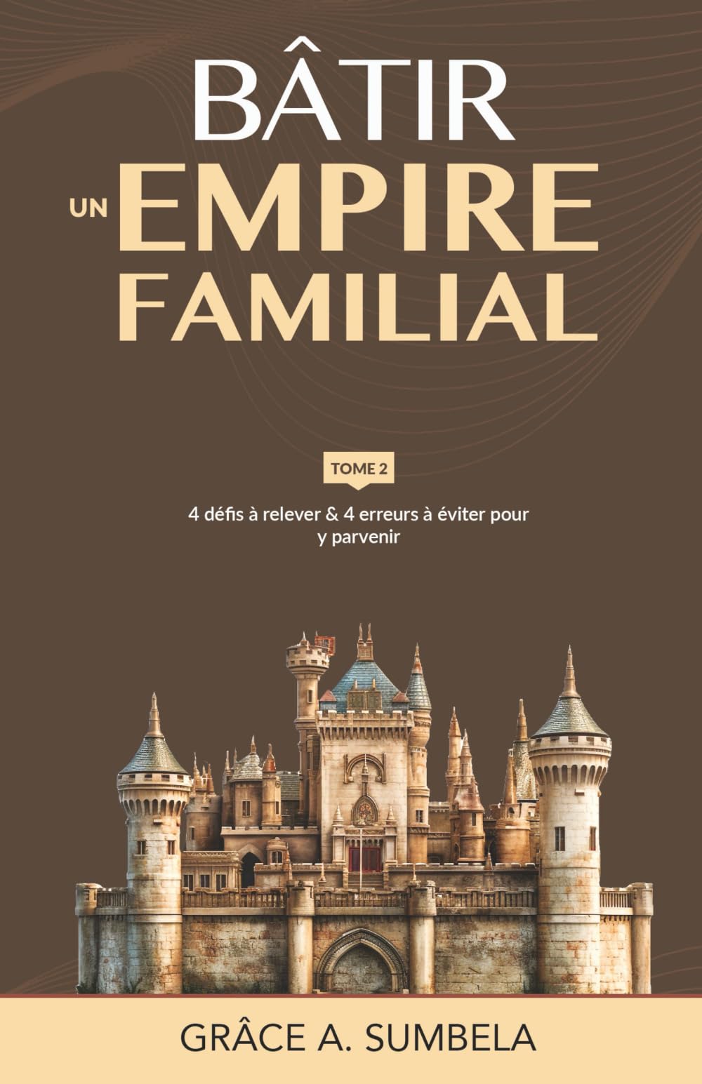 Bâtir un empire familial - Tome 2: 4 défis à relever & 4 erreurs à éviter pour y parvenir