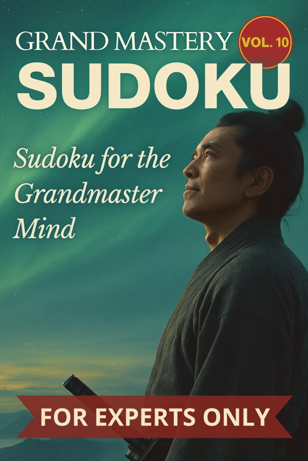 Grand Mastery - 300 Expert Sudoku Puzzles for Adults: Sudoku for the Grandmaster Mind | Volume 10 of the Puzzle Warrior Series