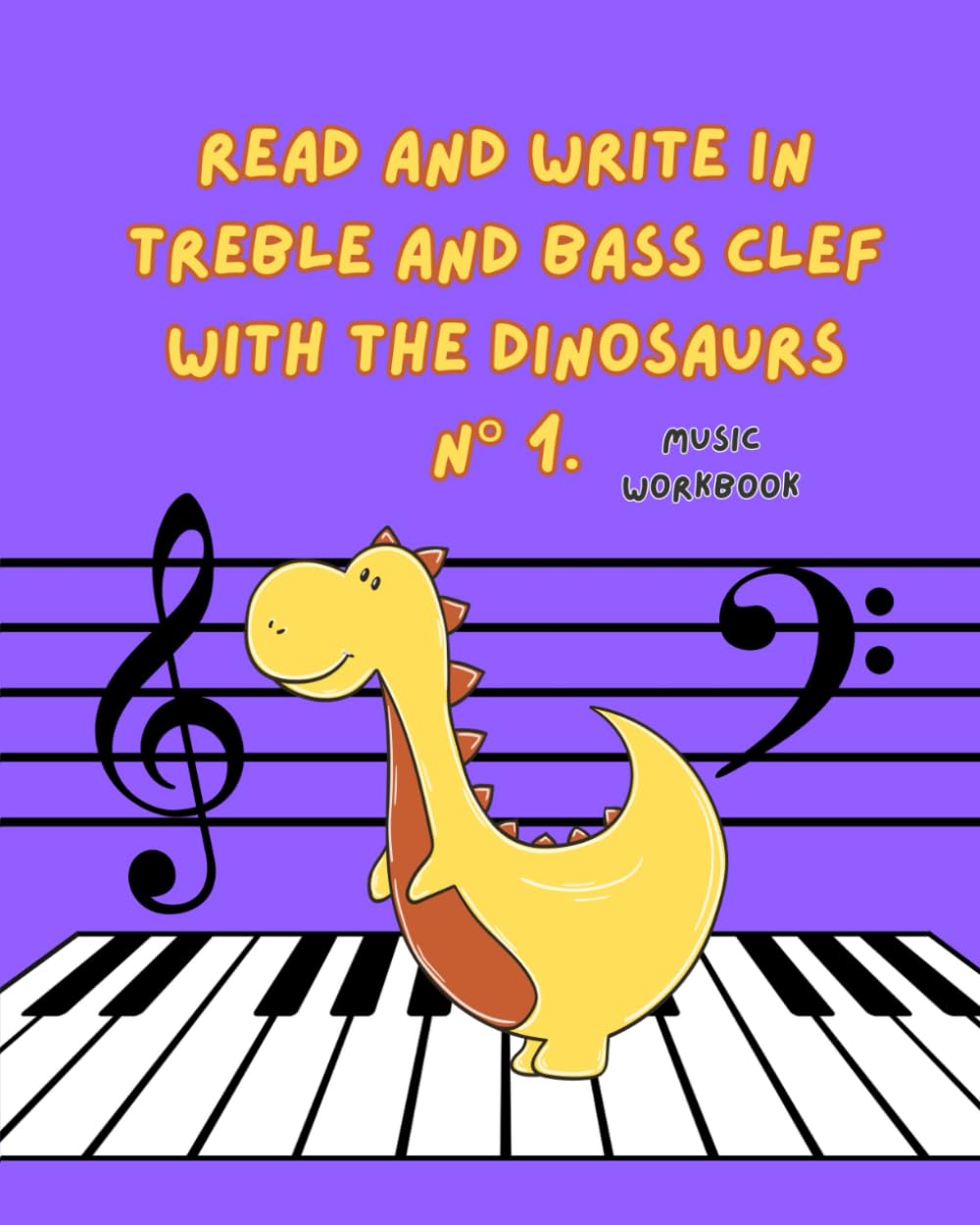 Read and write in treble and bass clef with the dinosaurs N° 1: Music Workbook