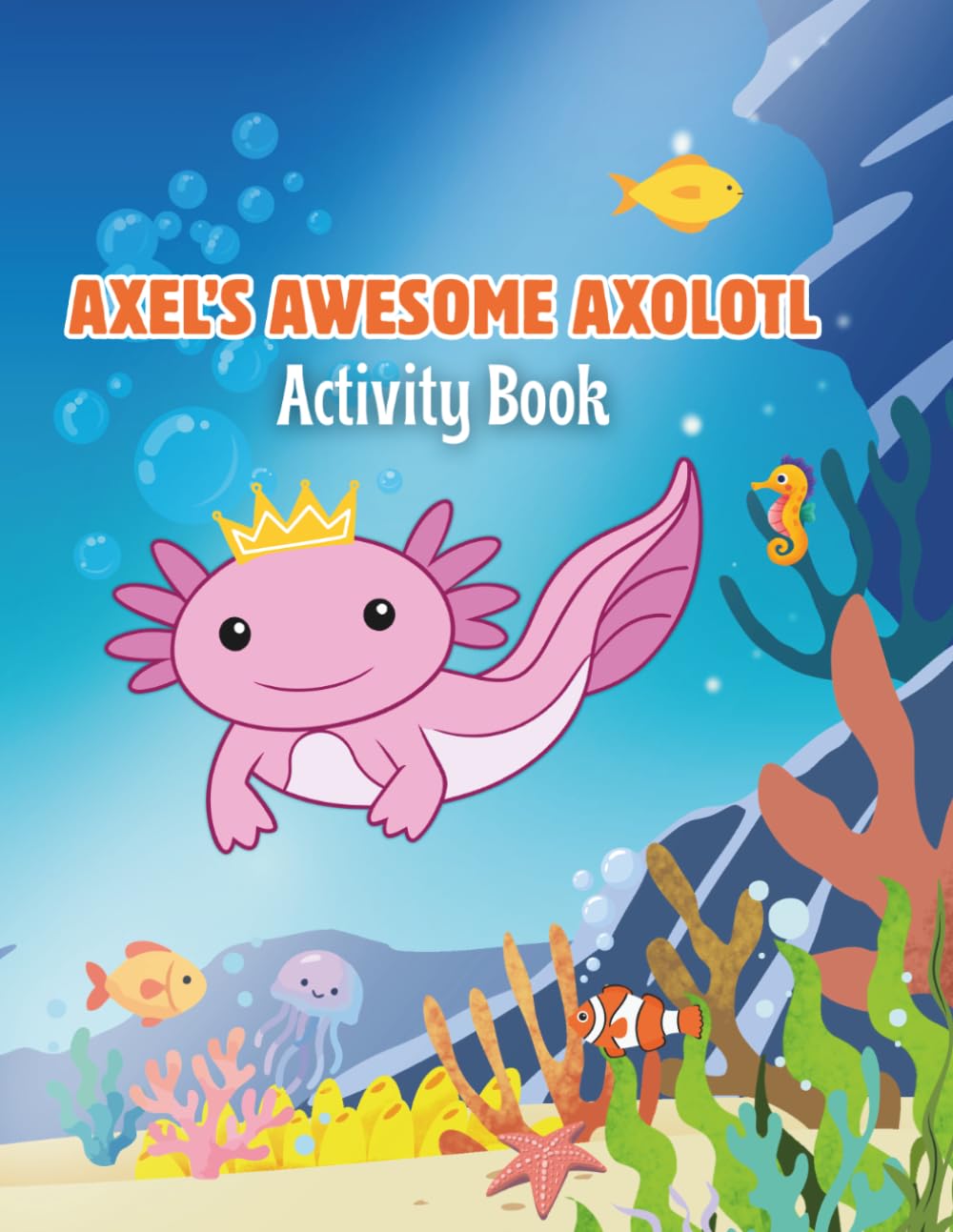 Axolotl Activity Book for Kids: Cute Axolotls Coloring Pages, Mazes, Word Searches, Connect the Dots, and Fun Puzzles for Boys and Girls Ages 4-8