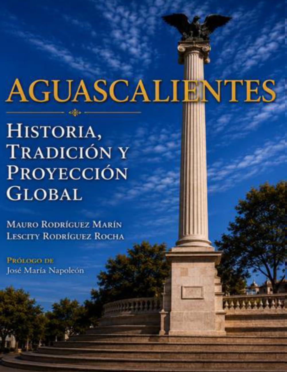 AGUASCALIENTES: HISTORIA, TRADICIÓN Y PROYECCIÓN GLOBAL