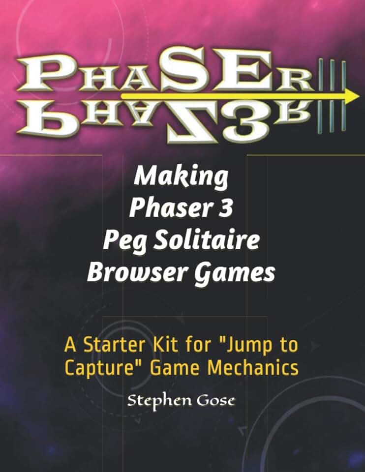 Making Phaser 3 Peg Solitaire Browser Games: A Starter Kit for "Jump to Capture" Game Mechanics