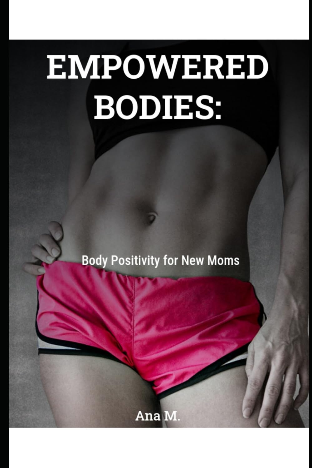 EMPOWERED BODIES:: Body Positivity for New Moms