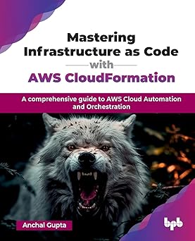 Mastering Infrastructure as Code with AWS CloudFormation:A comprehensive guide to AWS Cloud Automation and Orchestration (English Edition)