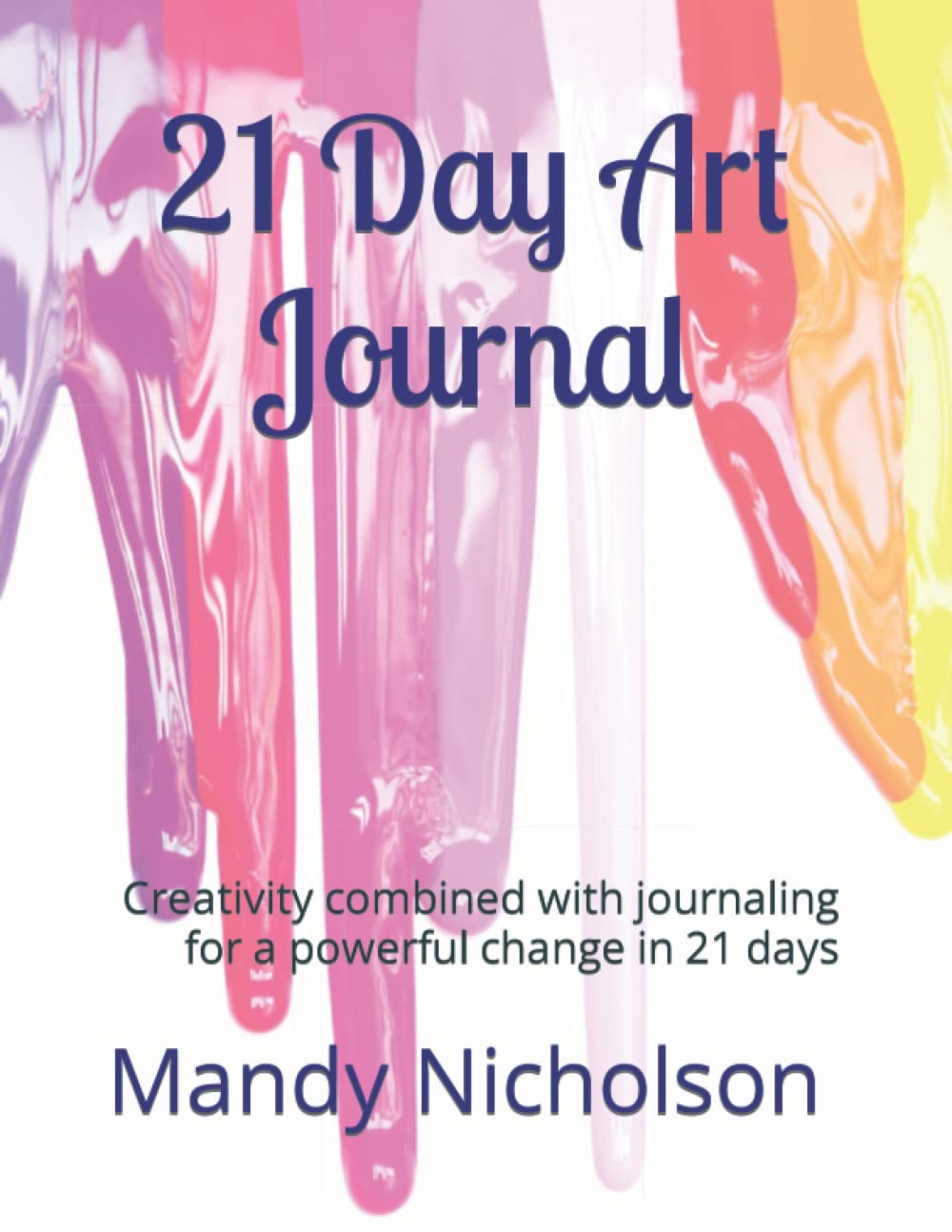 21 Day Art Journal: Creativity combined with journalling for a powerful change in 21 days