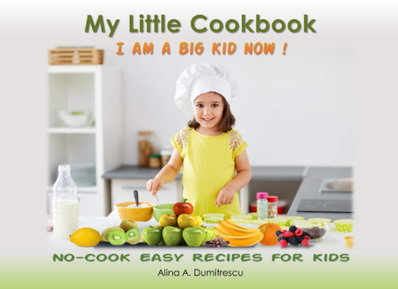 My Little Cookbook - I am a big kid now !: No-Cook Easy Recipes for Kids (Children's Activity Books)