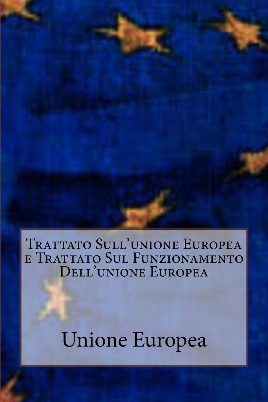 Trattato Sull'unione Europea e Trattato Sul Funzionamento Dell'unione Europea: pubblicato nella Gazzetta Ufficiale del 7 giugno 2016