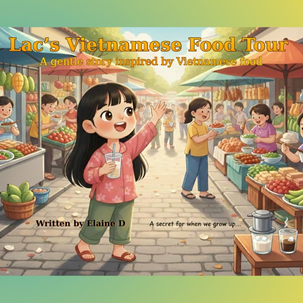 Lac’s Vietnamese Food Tour: A gentle story inspired by Vietnamese food (The Lac Series)