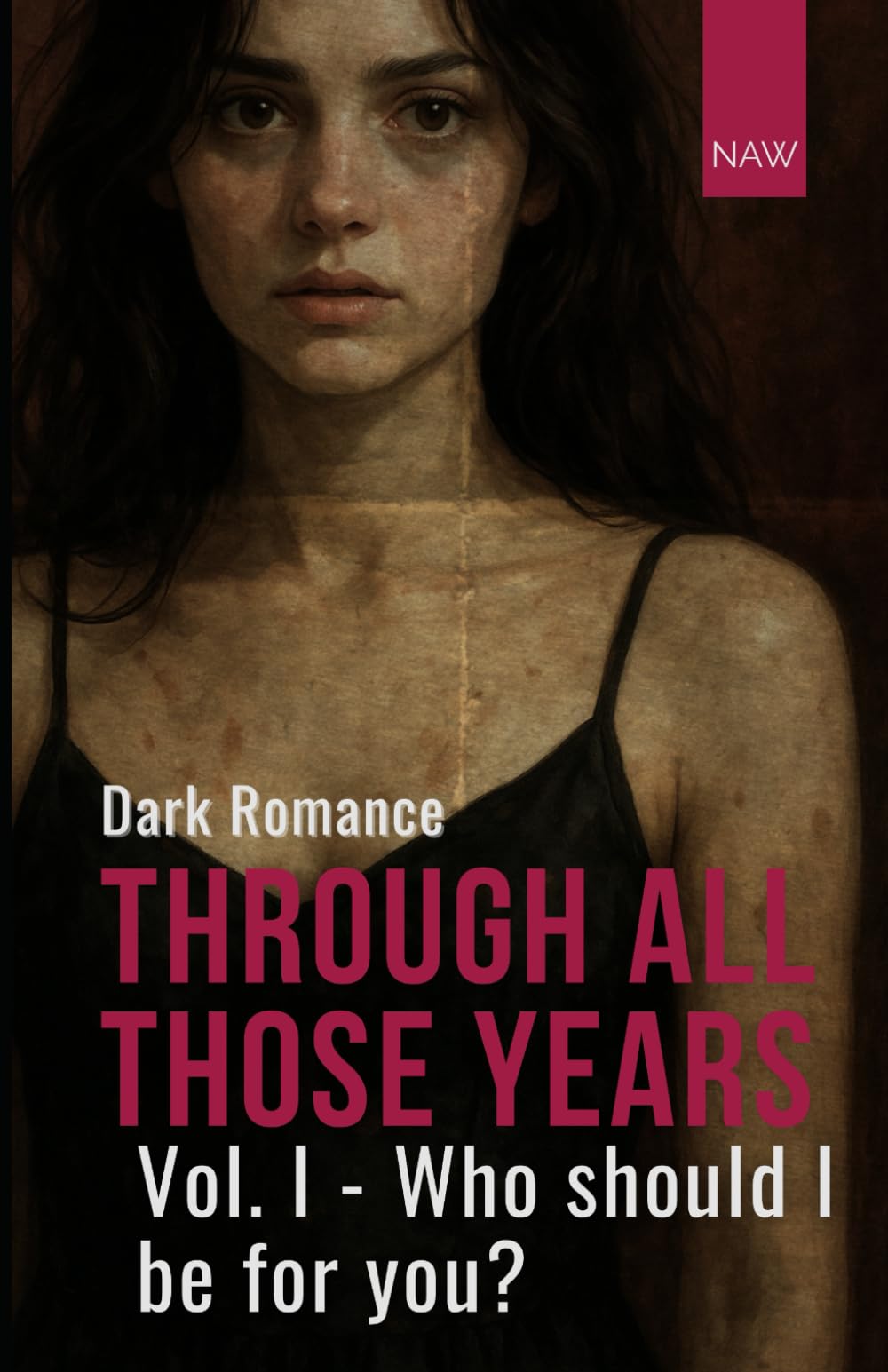 Through all those years - Vol. 1: Who should I be for you?
