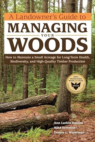A Landowner's Guide To Managing Your Woods: How To Maintain A Small Acreage For Long-Term Health, Biodiversity, And High-Quality Timber Production #TOP10