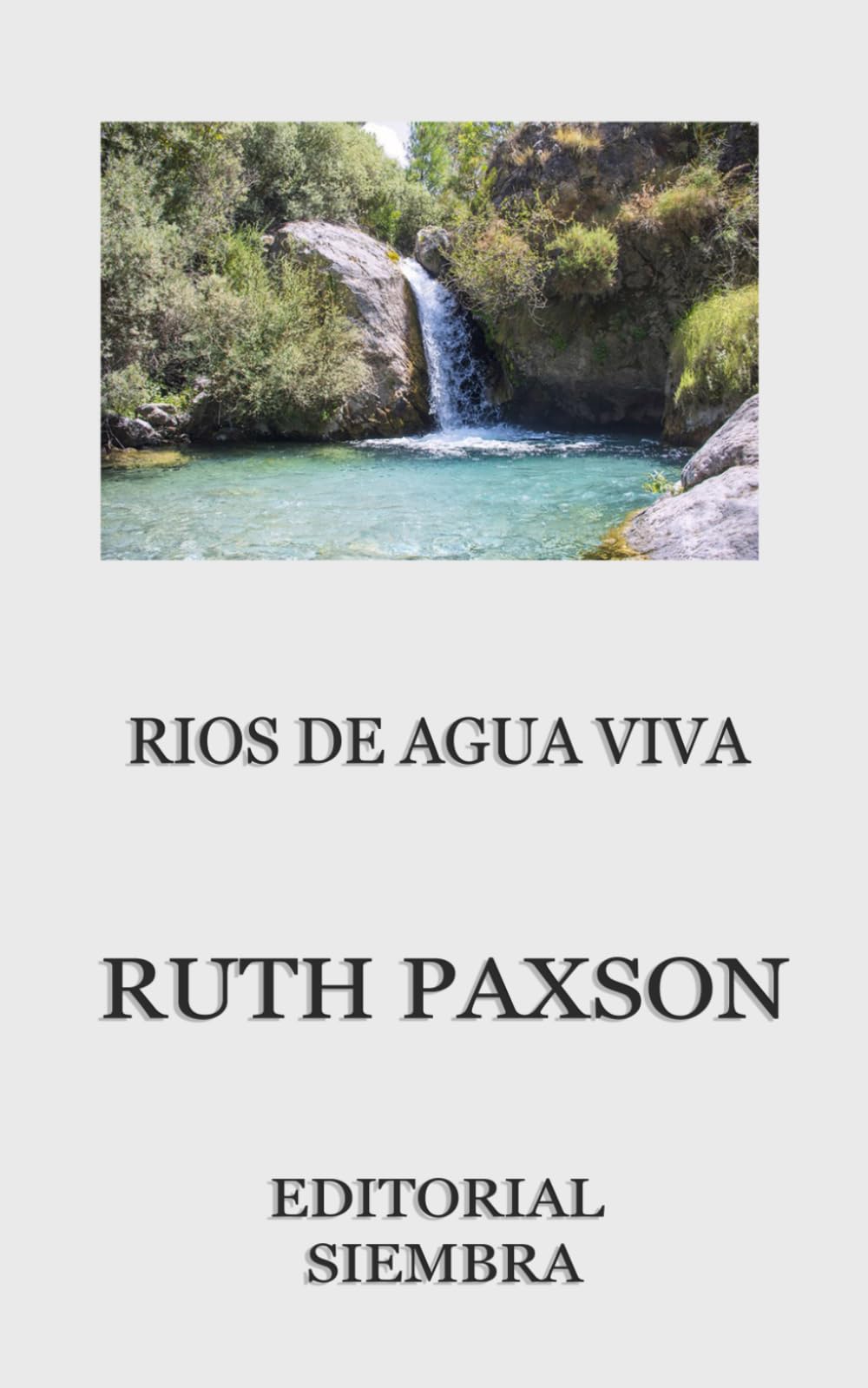Ríos de agua viva: Cómo se obtienen y cómo se mantienen (Serie Ruth Paxson)