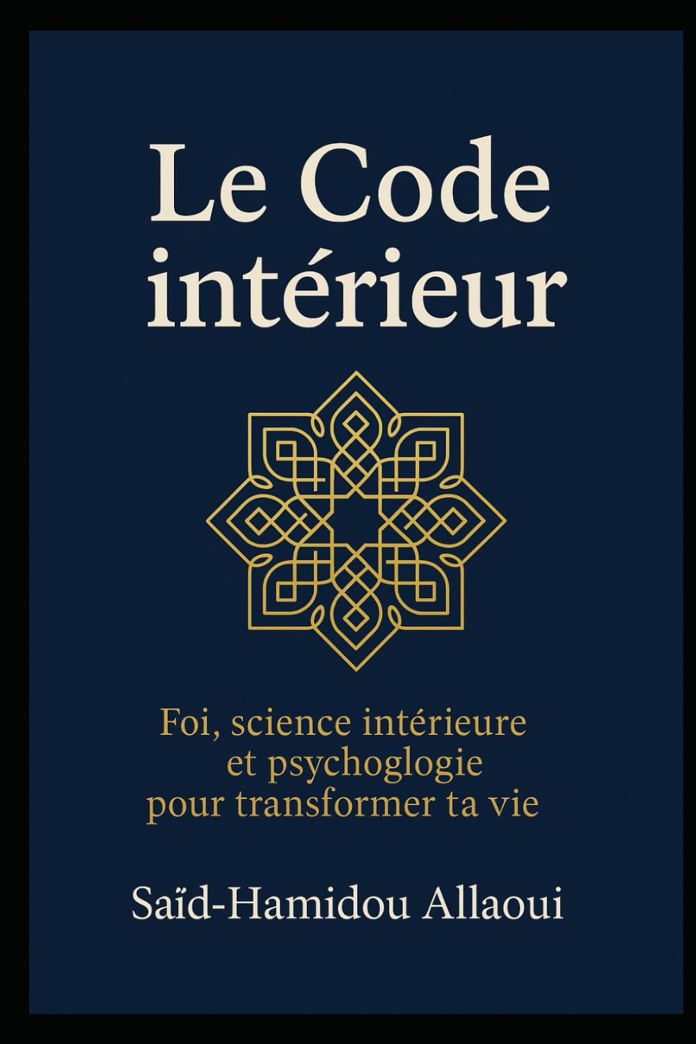 Le code Intérieur: Foi, science intérieure et psychologie pour transformer ta vie