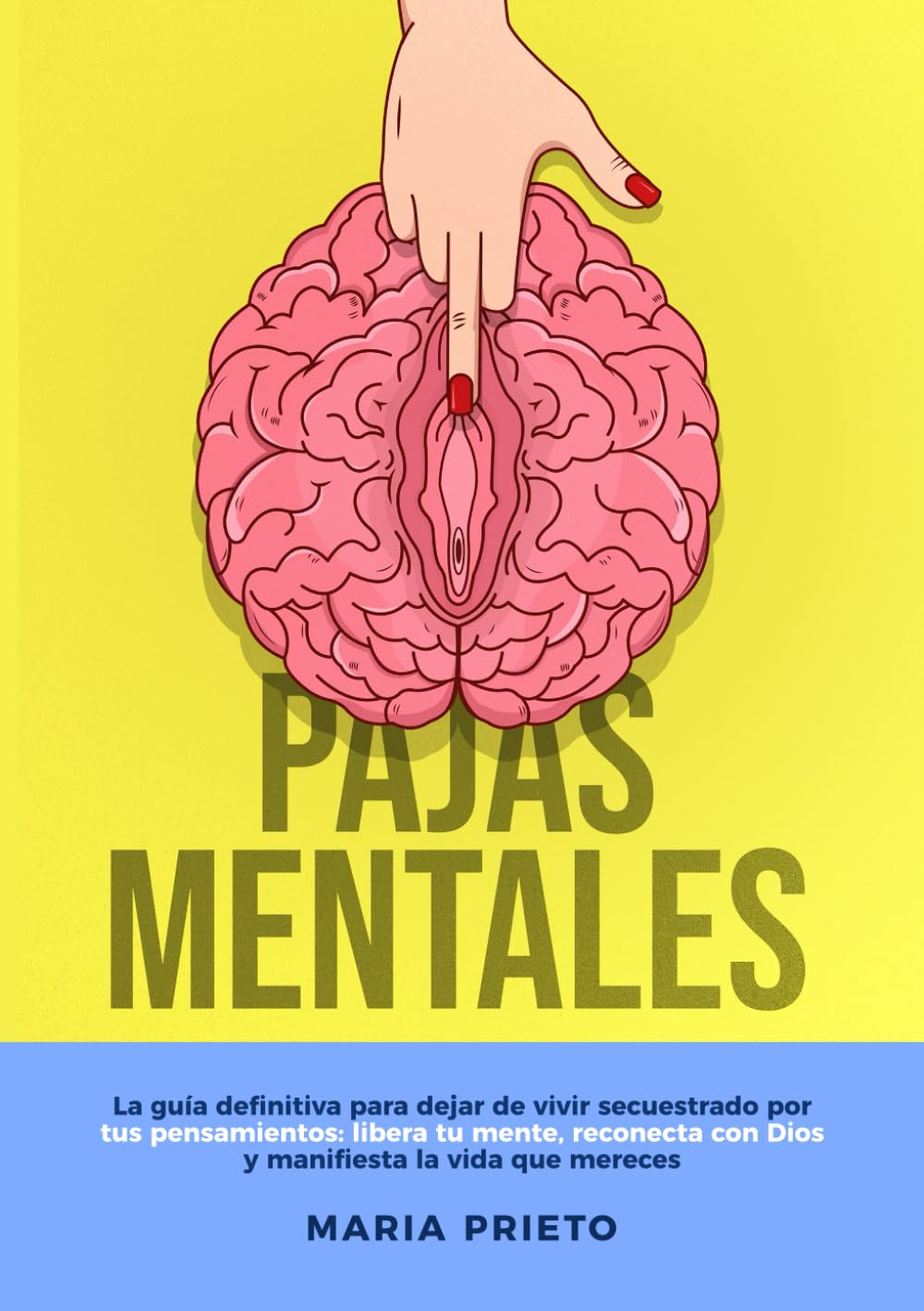 Pajas Mentales: La guía definitiva para dejar de vivir secuestrado por tus pensamientos: libera tu mente, reconecta con Dios y manifiesta la vida que mereces