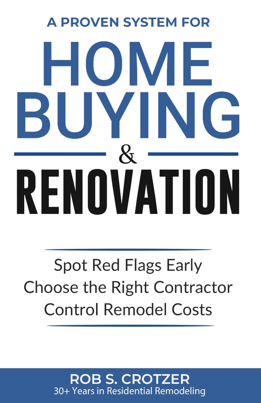 Home Buying & Renovating: Spot Red Flags Early, Choose the Right Contractor, Control Remodel Costs