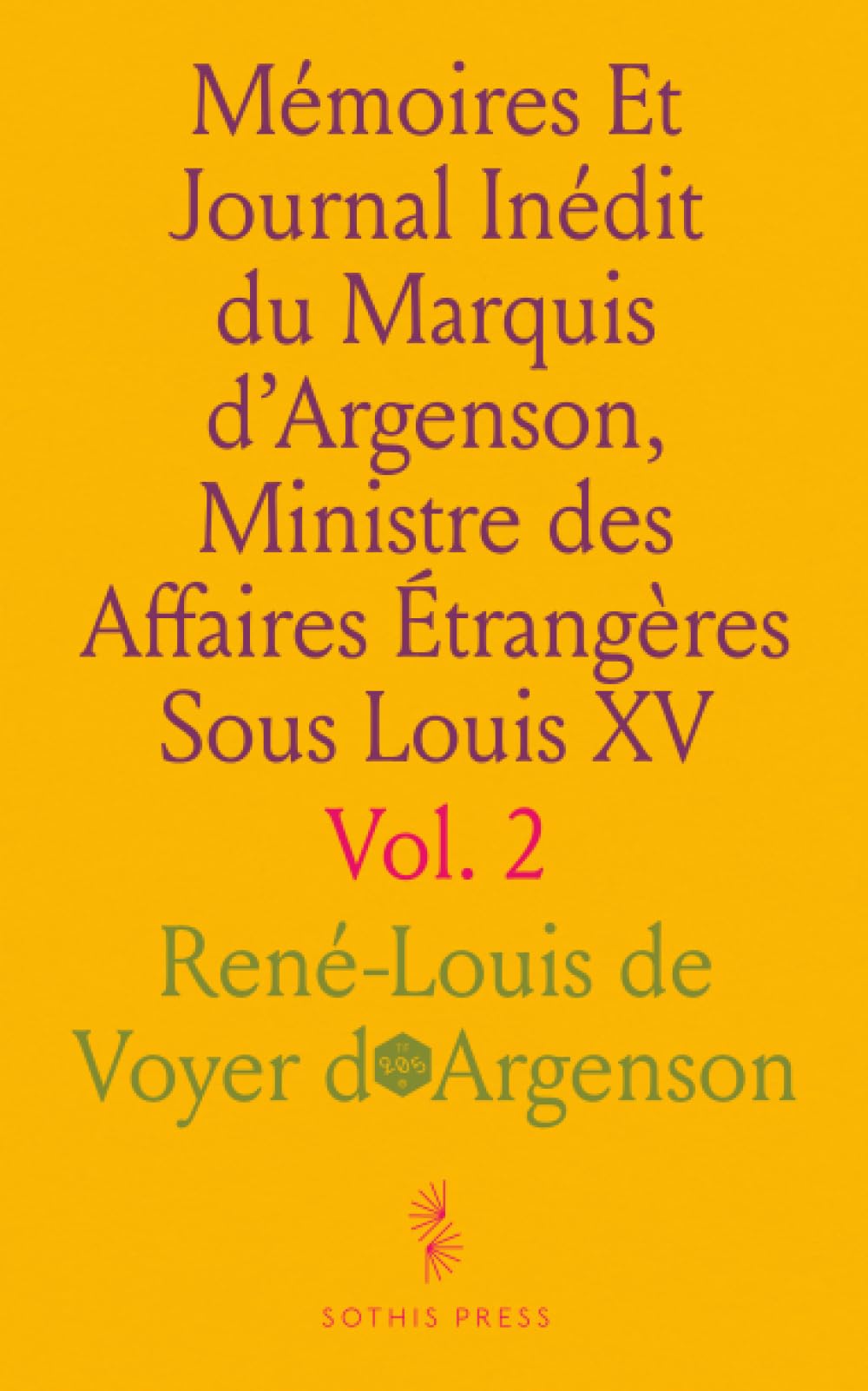 Mémoires Et Journal Inédit du Marquis d'Argenson, Ministre des Affaires Étrangères Sous Louis XV