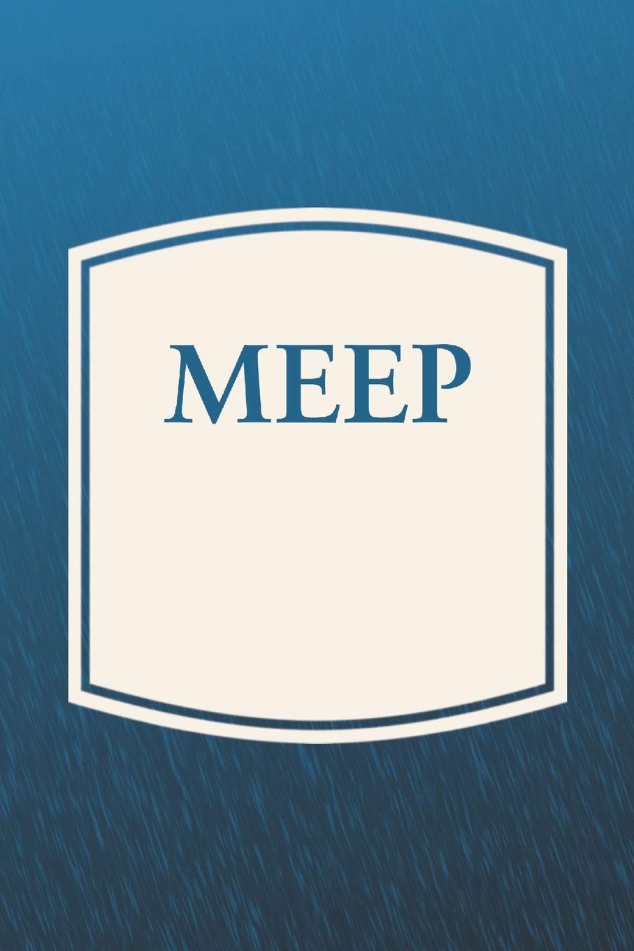 Meep: Funny Sayings on the cover Journal 104 Lined Pages for Writing and Drawing, Everyday Humorous, 365 days to more Humor & Happiness Year Long Journal / Daily Notebook / Diary
