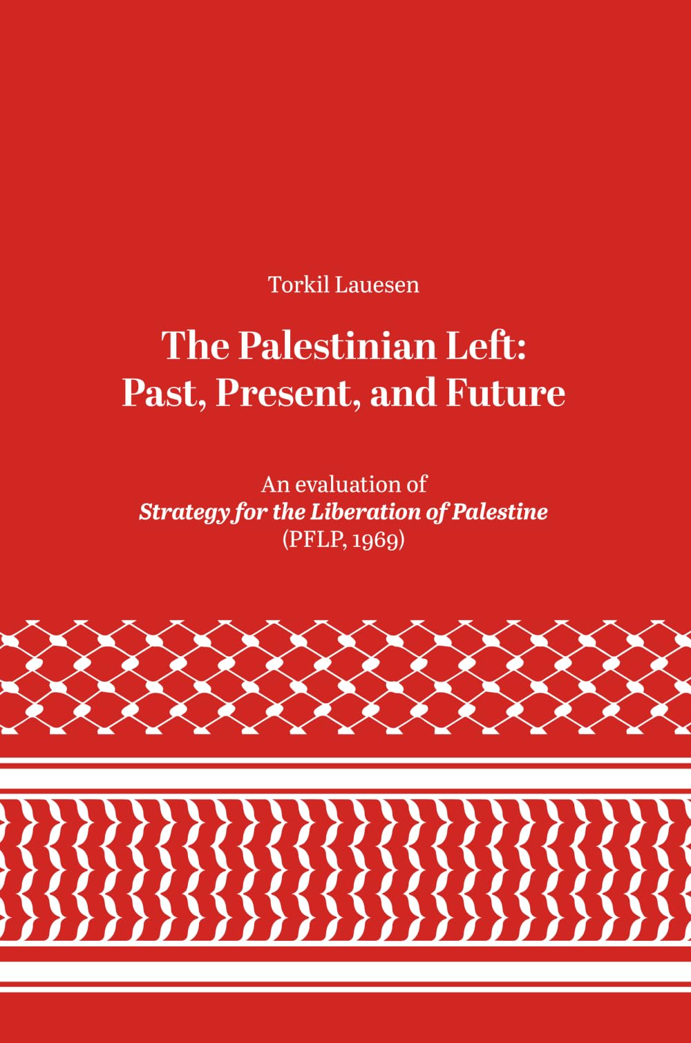 The Palestinian Left: Past, Present, and Futur: An evaluation of Strategy for the Liberation of Palestine (PFLP, 1969)
