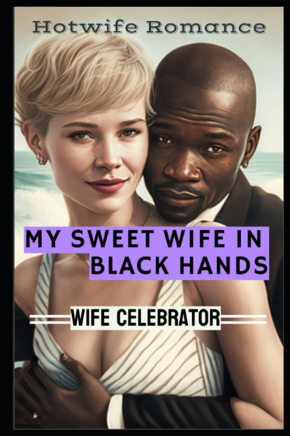 My Sweet Wife in Black Hands: An Interracial Hotwife Romance