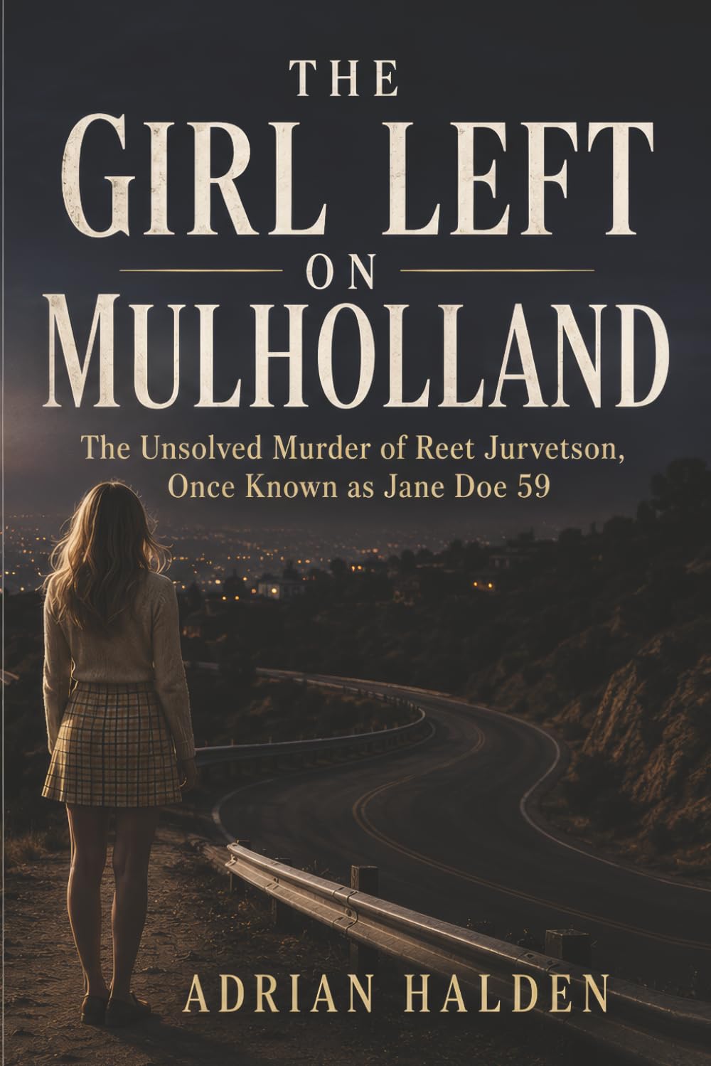 The Girl Left on Mulholland: The Unsolved Murder of Reet Jurvetson, Once Known as Jane Doe 59
