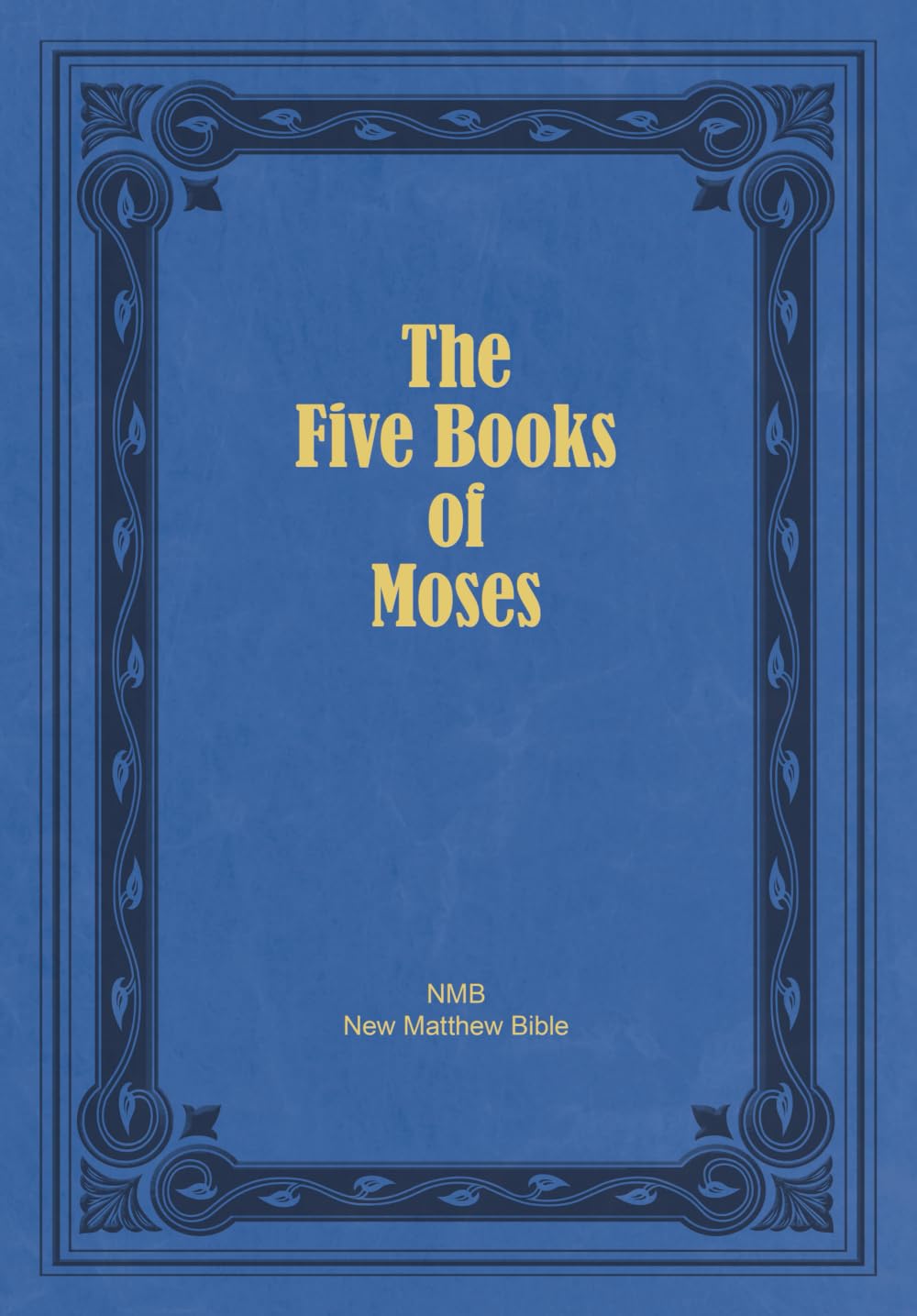 The Five Books of Moses: The Pentateuch of the New Matthew Bible