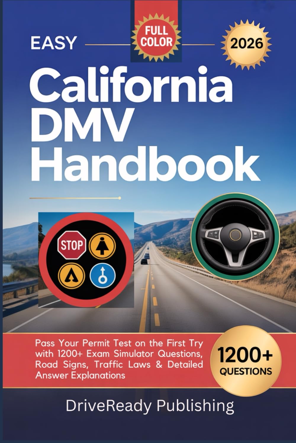 EASY CALIFORNIA DMV HANDBOOK 2026: Pass Your Permit Test on the First Try with 1200+ Exam Simulator Questions, Road Signs, Traffic Laws & Detailed Answer Explanations.